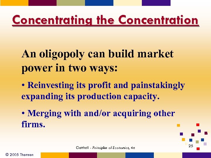 Concentrating the Concentration An oligopoly can build market power in two ways: • Reinvesting