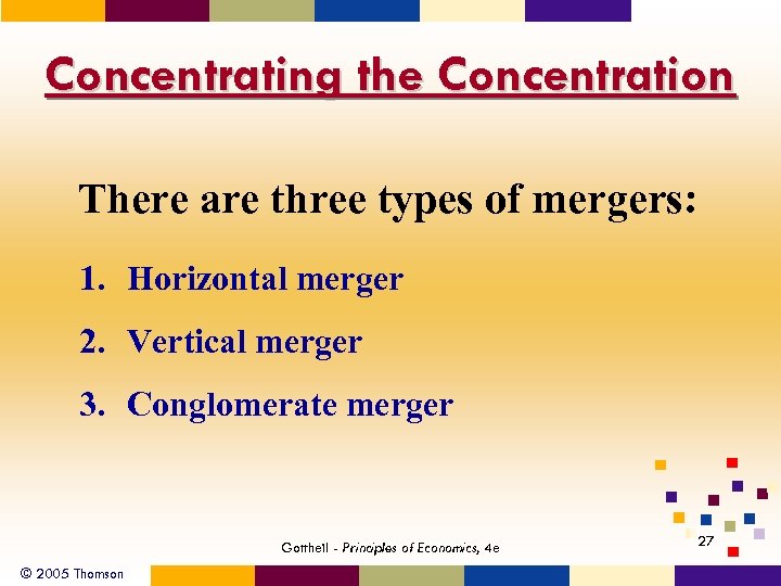 Concentrating the Concentration There are three types of mergers: 1. Horizontal merger 2. Vertical