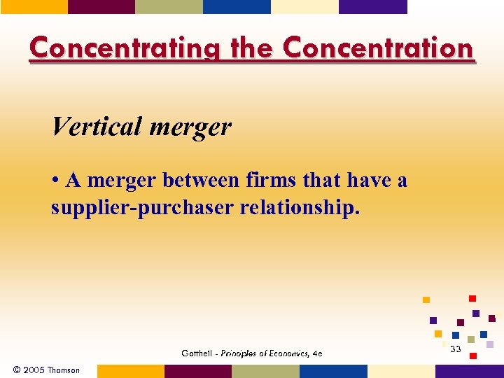 Concentrating the Concentration Vertical merger • A merger between firms that have a supplier-purchaser