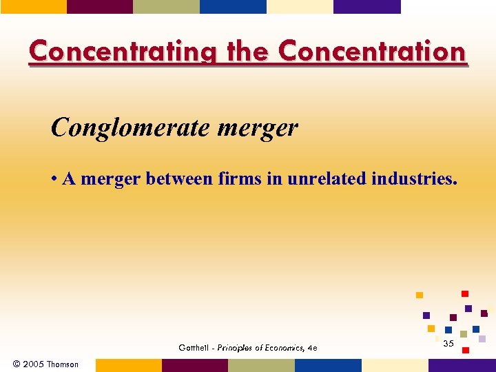 Concentrating the Concentration Conglomerate merger • A merger between firms in unrelated industries. Gottheil