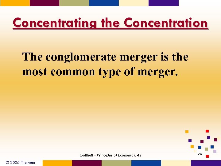 Concentrating the Concentration The conglomerate merger is the most common type of merger. Gottheil