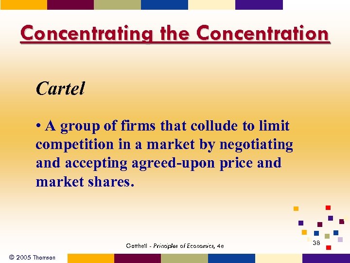 Concentrating the Concentration Cartel • A group of firms that collude to limit competition