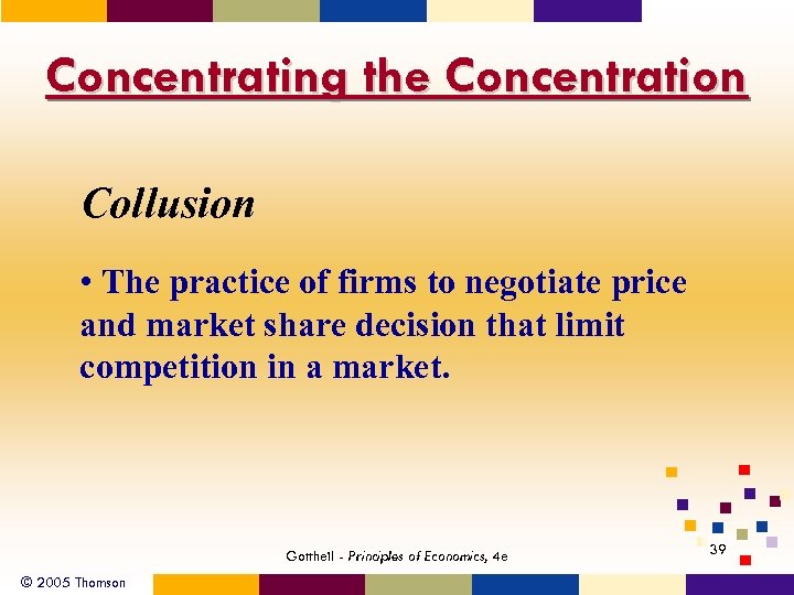 Concentrating the Concentration Collusion • The practice of firms to negotiate price and market