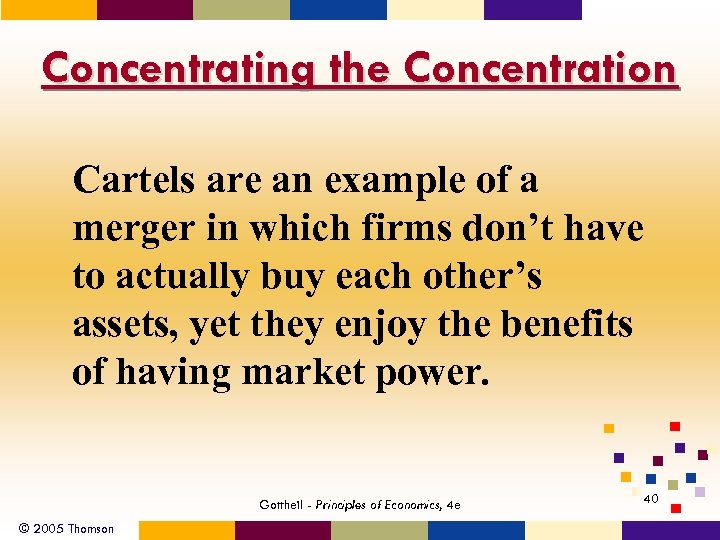 Concentrating the Concentration Cartels are an example of a merger in which firms don’t