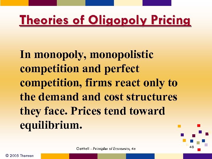 Theories of Oligopoly Pricing In monopoly, monopolistic competition and perfect competition, firms react only