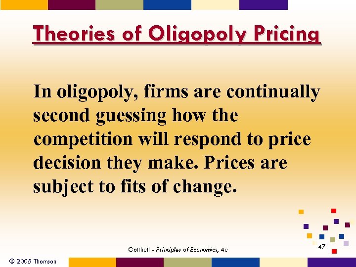 Theories of Oligopoly Pricing In oligopoly, firms are continually second guessing how the competition