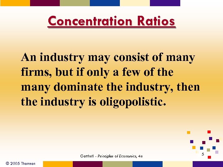 Concentration Ratios An industry may consist of many firms, but if only a few