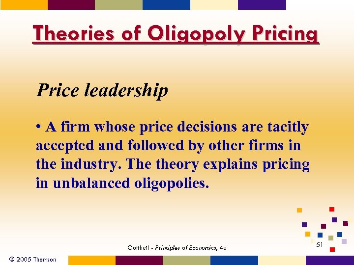 Theories of Oligopoly Pricing Price leadership • A firm whose price decisions are tacitly