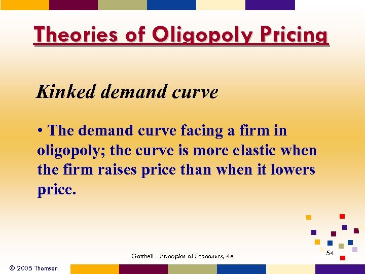 Theories of Oligopoly Pricing Kinked demand curve • The demand curve facing a firm