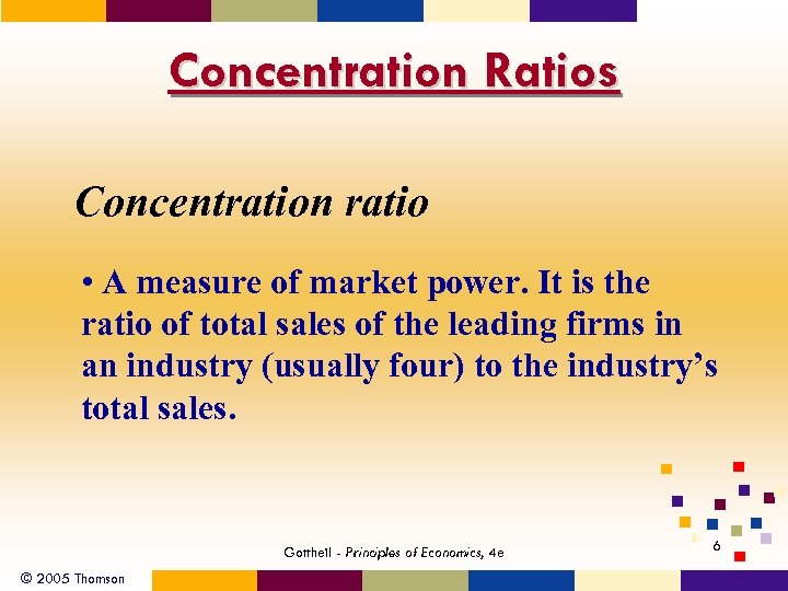 Concentration Ratios Concentration ratio • A measure of market power. It is the ratio