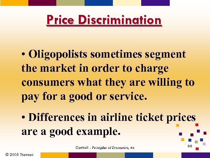 Price Discrimination • Oligopolists sometimes segment the market in order to charge consumers what