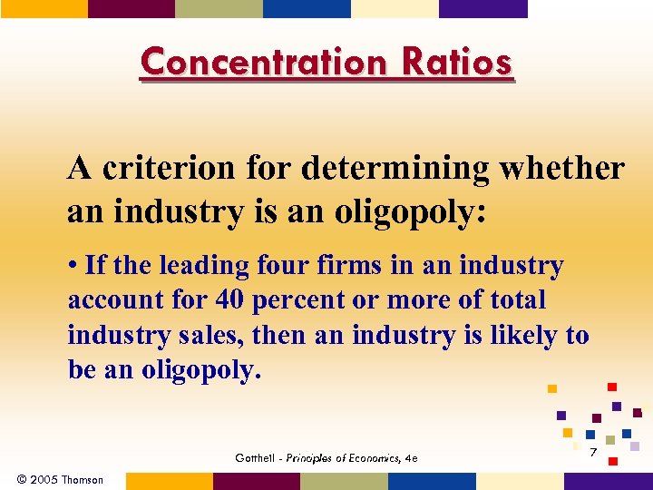 Concentration Ratios A criterion for determining whether an industry is an oligopoly: • If