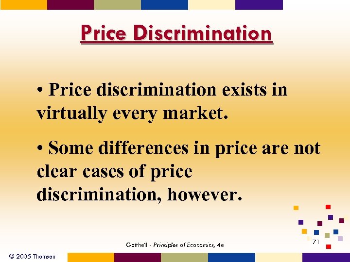 Price Discrimination • Price discrimination exists in virtually every market. • Some differences in