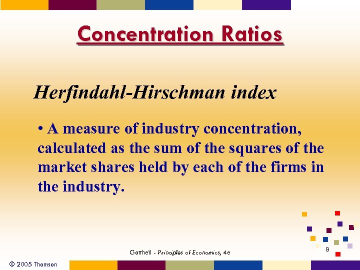 Concentration Ratios Herfindahl-Hirschman index • A measure of industry concentration, calculated as the sum