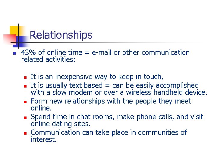 Relationships n 43% of online time = e-mail or other communication related activities: n