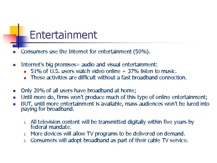 Entertainment n n n Consumers use the Internet for entertainment (50%). Internet’s big promises=