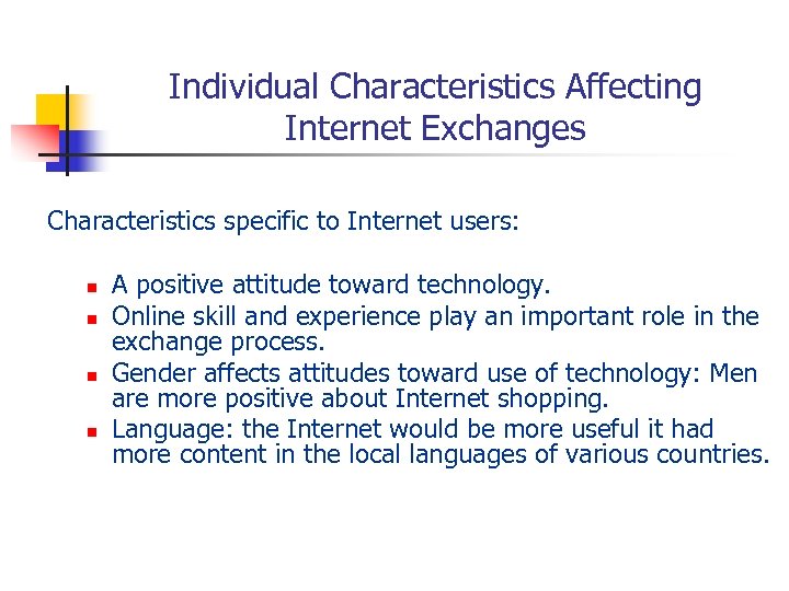 Individual Characteristics Affecting Internet Exchanges Characteristics specific to Internet users: n n A positive