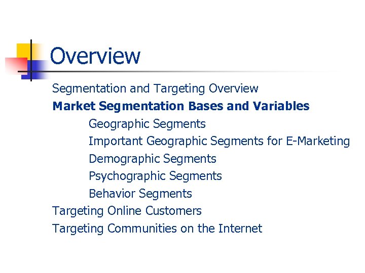 Overview Segmentation and Targeting Overview Market Segmentation Bases and Variables Geographic Segments Important Geographic