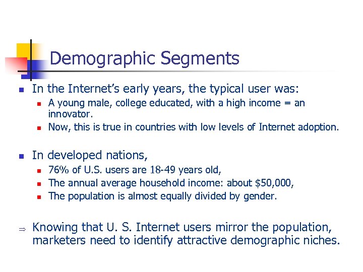 Demographic Segments n In the Internet’s early years, the typical user was: n n