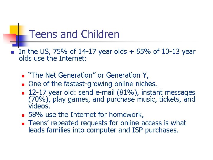 Teens and Children n In the US, 75% of 14 -17 year olds +