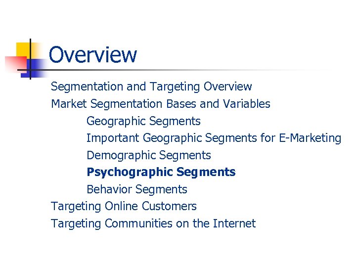 Overview Segmentation and Targeting Overview Market Segmentation Bases and Variables Geographic Segments Important Geographic