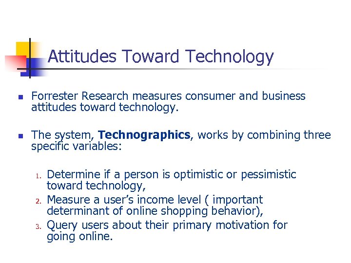 Attitudes Toward Technology n Forrester Research measures consumer and business attitudes toward technology. n