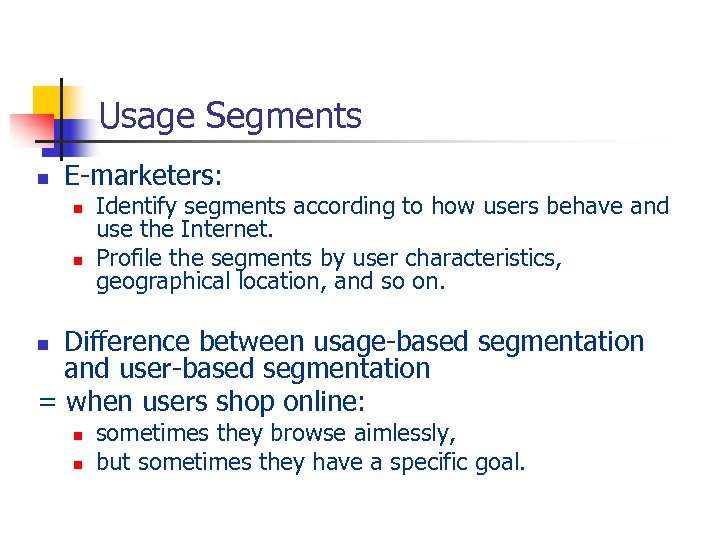 Usage Segments n E-marketers: n n Identify segments according to how users behave and