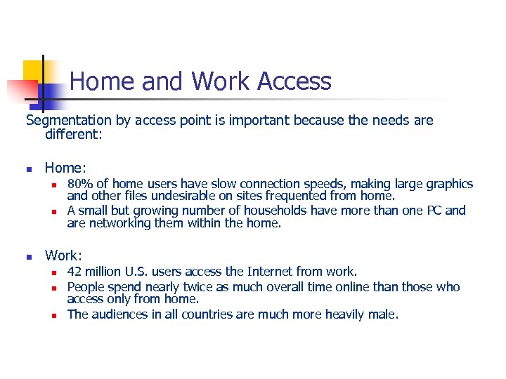 Home and Work Access Segmentation by access point is important because the needs are