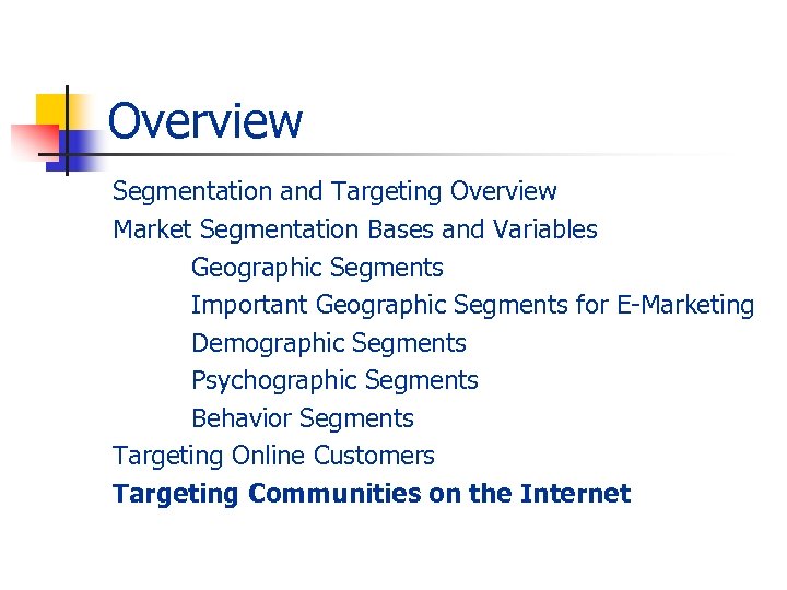 Overview Segmentation and Targeting Overview Market Segmentation Bases and Variables Geographic Segments Important Geographic