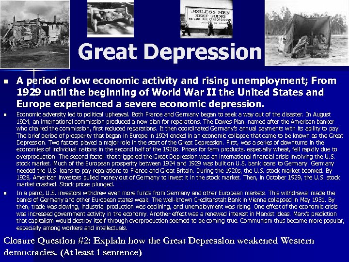 Great Depression n A period of low economic activity and rising unemployment; From 1929