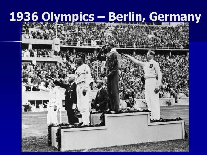 1936 Olympics – Berlin, Germany 