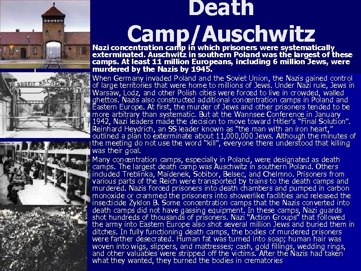 n n n Death Camp/Auschwitz Nazi concentration camp in which prisoners were systematically exterminated.