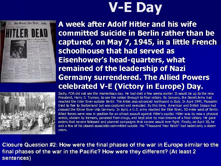 V-E Day n n A week after Adolf Hitler and his wife committed suicide