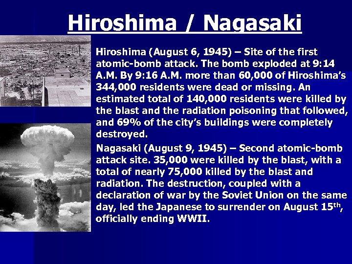 Hiroshima / Nagasaki n n Hiroshima (August 6, 1945) – Site of the first