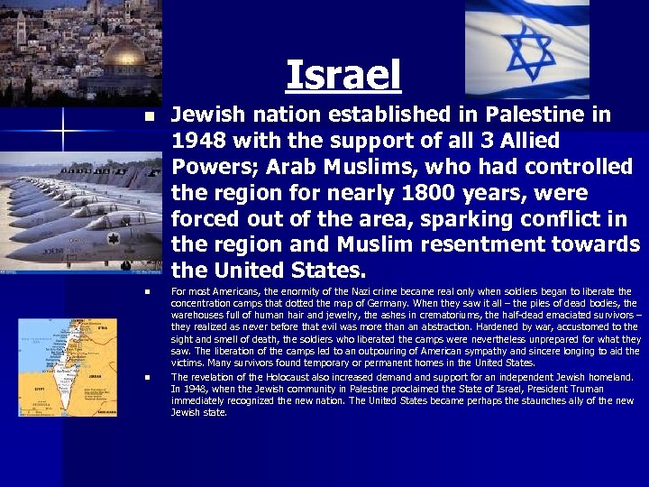 Israel n n n Jewish nation established in Palestine in 1948 with the support