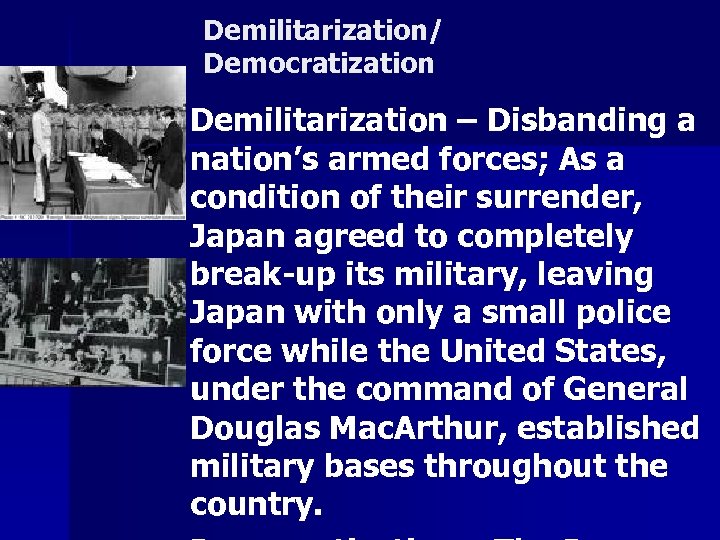 Demilitarization/ Democratization n Demilitarization – Disbanding a nation’s armed forces; As a condition of