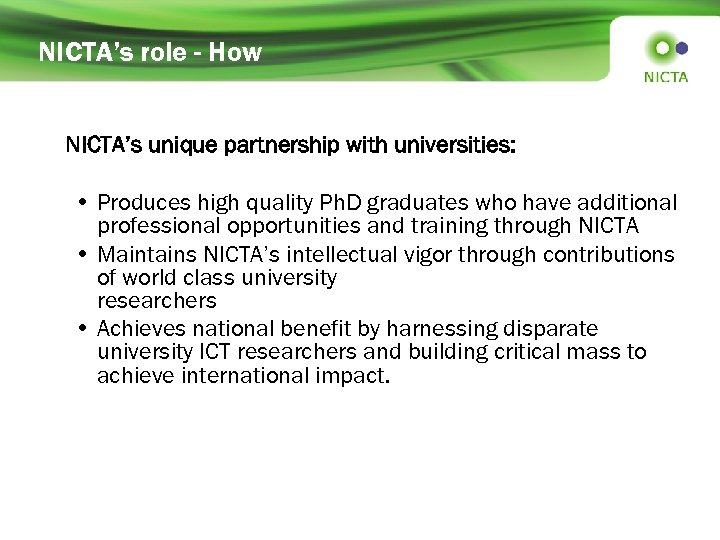 NICTA’s role - How NICTA’s unique partnership with universities: • Produces high quality Ph.