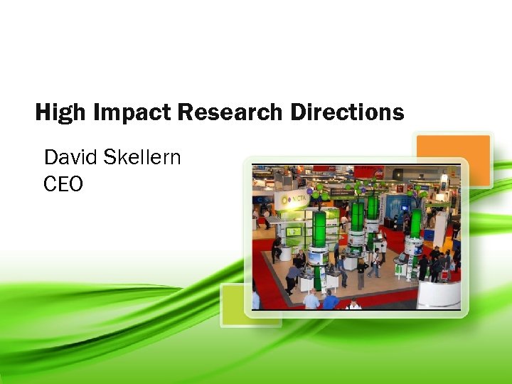High Impact Research Directions David Skellern CEO 