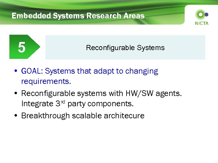 Embedded Systems Research Areas 5 Reconfigurable Systems • GOAL: Systems that adapt to changing
