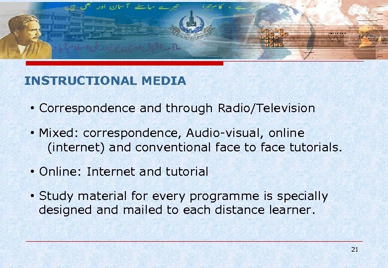 INSTRUCTIONAL MEDIA • Correspondence and through Radio/Television • Mixed: correspondence, Audio-visual, online (internet) and
