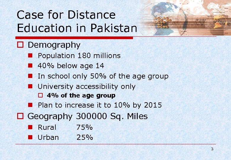 Case for Distance Education in Pakistan o Demography n n Population 180 millions 40%