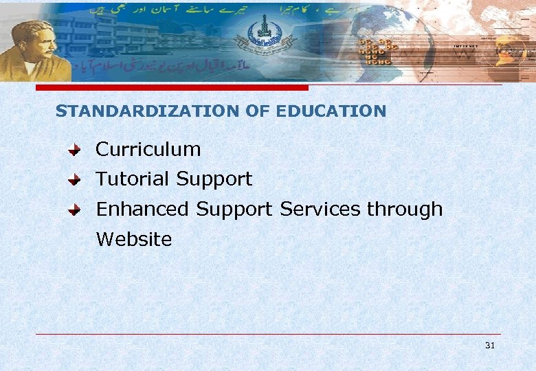 STANDARDIZATION OF EDUCATION Curriculum Tutorial Support Enhanced Support Services through Website 31 
