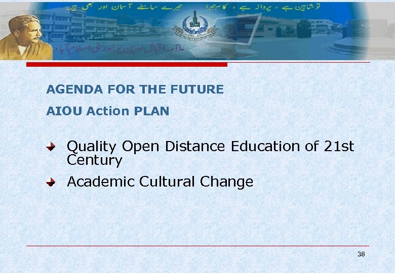 AGENDA FOR THE FUTURE AIOU Action PLAN Quality Open Distance Education of 21 st