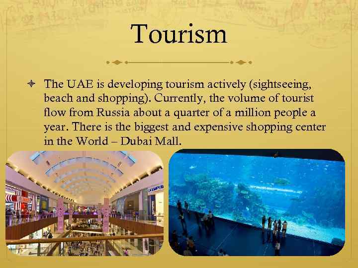 Tourism The UAE is developing tourism actively (sightseeing, beach and shopping). Currently, the volume