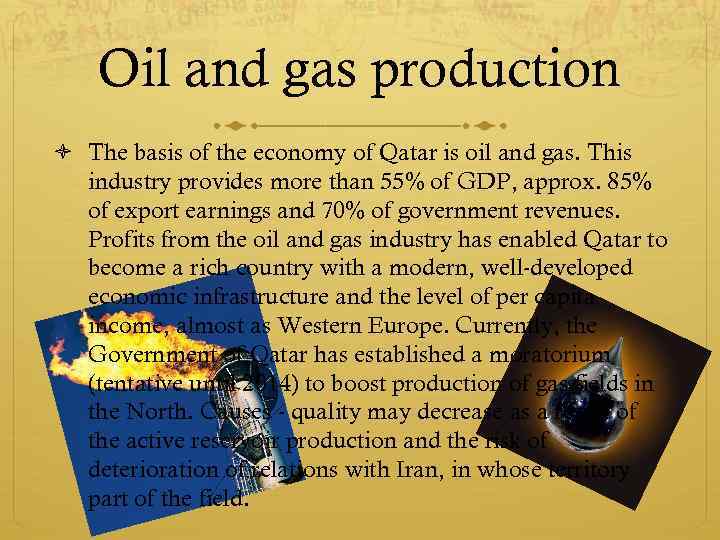 Oil and gas production The basis of the economy of Qatar is oil and