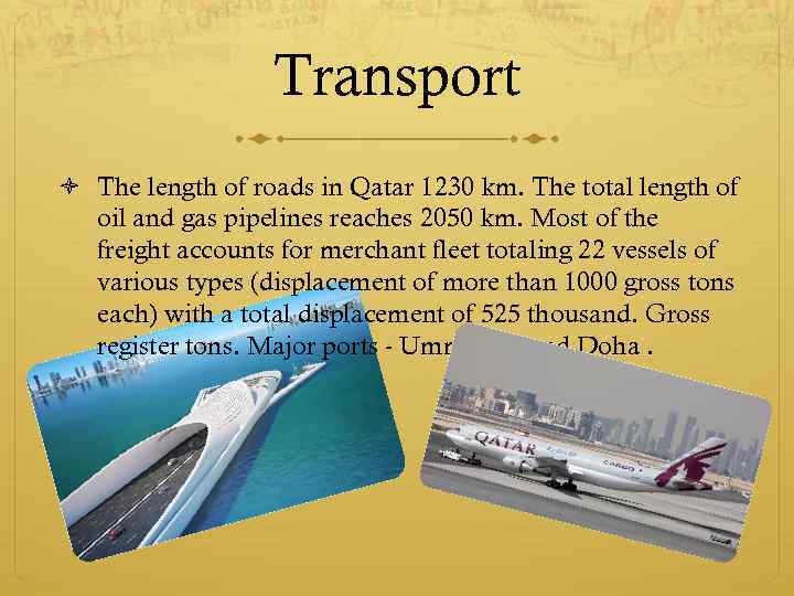 Transport The length of roads in Qatar 1230 km. The total length of oil