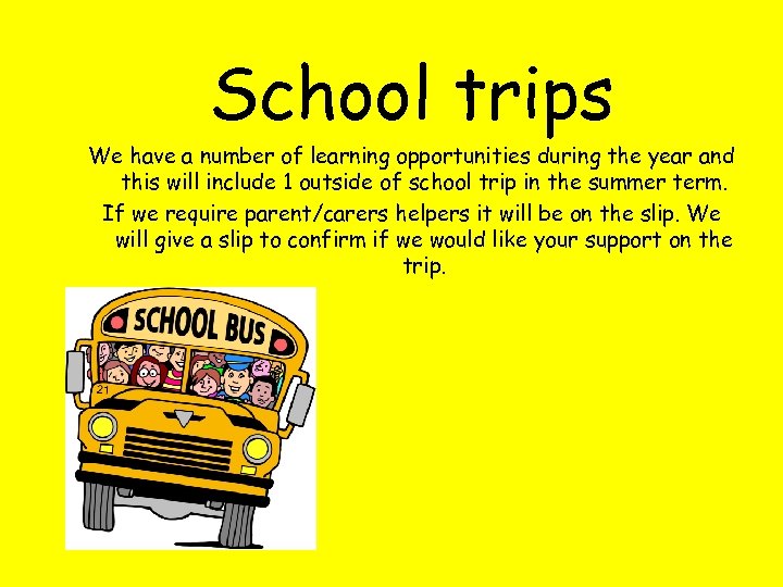 School trips We have a number of learning opportunities during the year and this