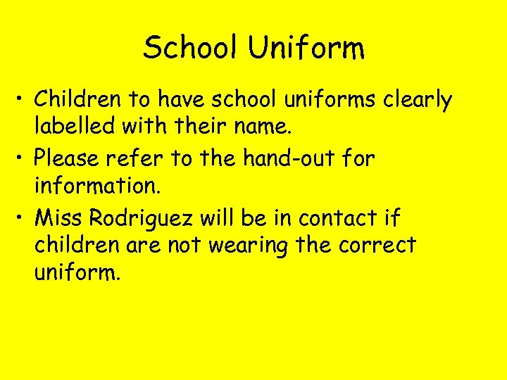 School Uniform • Children to have school uniforms clearly labelled with their name. •