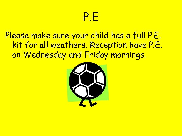 P. E Please make sure your child has a full P. E. kit for