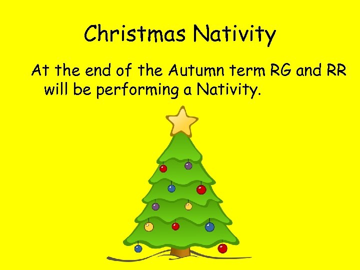 Christmas Nativity At the end of the Autumn term RG and RR will be